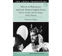 Mirrors in Shakespeare and Early Modern English Drama: Power, Gender and the Magic of the Theatre