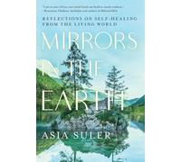 Mirrors in the Earth: Reflections on Self-Healing from the Living World-Suler, A
