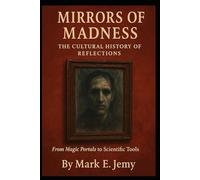 Mirrors of Madness: The Cultural History of Reflections