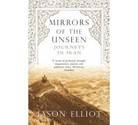 Mirrors of the Unseen. Journeys in Iran (Picador) [Lingua Inglese]