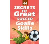 Mirsad Hasic 44 Secrets for Great Soccer Goalie Skills (Tascabile)