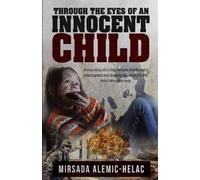 Mirsada Alemic Helac Through the Eyes of an Innocent Child (Tascabile)