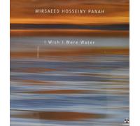 Mirsaeed Hosseinypanah Mirsaeed Hosseiny Panah: I Wish I Were Water (Vinyl LP)