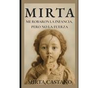 MIRTA: Me robaron la infancia pero no la fuerza