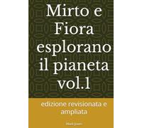Mirto e Fiora esplorano il pianeta vol.1: edizione revisionata e ampliata