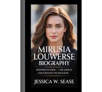 MIRUSIA LOUWERSE BIOGRAPHY: Destined to Shine-The Angel’s Voice Beyond the Spotlight