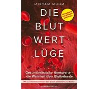 Miryam Muhm Die Blutwertlüge: Gesundheitsrisiko Normwerte - die Wahr (Tascabile)