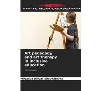Mirzaeva Dilfuza Shavk Art pedagogy and art therapy in inclusive edu (Tascabile)