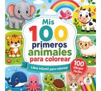 Mis 100 primeros animales para colorear: Libro infantil para colorear