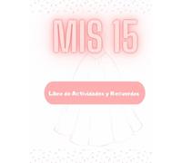 Mis 15 años: Libro de Actividades y Recuerdos