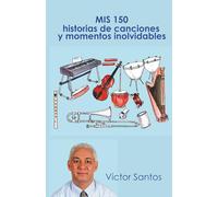 Mis 150 historias de canciones y momentos inolvidables