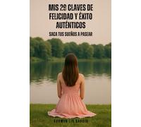 Mis 29 Claves de Felicidad y Éxito Auténticos: Saca Tus Sueños a Pasear