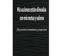 Mis acciones están alineadas con mis metas y valores: Disfruto lo que he alcanzado y mucha gratitud en la vida, Estoy agradecido por la salud y ... transforma lo que tengo en suficiente