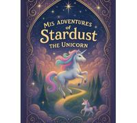 Mis Adventures of Stardust The Unicorn: A Whimsical Coloring and Activity Book for Dreamers