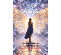 Mis Alas: Una Guía Para Pacientes de Cáncer de Mama