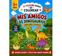 Mis Amigos los Dinosaurios: Libro para Colorear de Dinosaurios para Niños de 3 a 8 Años | 70 Dibujos Grandes, Fáciles y Adorables con Líneas Gruesas