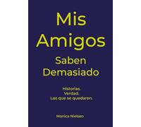 Mis Amigos Saben Demasiado: Historias. Verdad. Los que se quedaron.