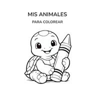Mis animales para colorear: Un libro para compartir, aprender y disfrutar coloreando