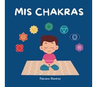 Mis Chakras: Cuento infantil para aprender y equilibrar los chakras del yoga para niños