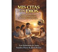 MIS CITAS CON DIOS: DIARIO DE CONEXIONES E INSTRUCCIONES DE DIOS DENTRO DEL ARCA DE SALVACIÓN