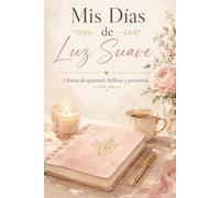 Mis Días de Luz Suave: Libreta de gratitud, belleza y presencia