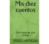 Mis diez cuentos: Diez historias que contar