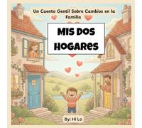 Mis Dos Hogares: Un Cuento Gentil Sobre Cambios en la Familia