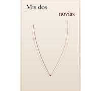 Mis Dos Novias: Una historia sobre el amor que no avisa y la amistad que no se elige