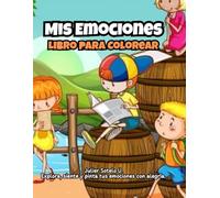 Mis Emociones - Libro para Colorear: Explora, siente y pinta tus emociones mientras aprendes a conocerlas.