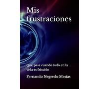 Mis frustraciones: Qué pasa cuando todo en la vida es fricción