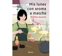 Mis lunes con aroma a matcha: La gran maestra del healing fiction japonés: 2