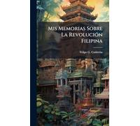 Mis Memorias Sobre La Revolución Filipina