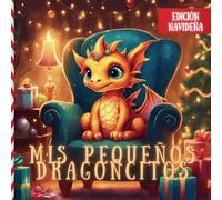 Mis Pequeños Dragoncitos Edición Navideña: Libro para Colorear Navideño para Niños de 6 a 12 Años: Diseños Únicos y Adorables para Disfrutar en Familia