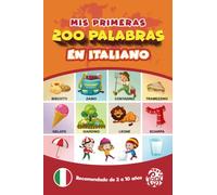 Mis Primeras 200 Palabras en Italiano: Aprender Italiano para Niños. Un Libro Sencillo y Divertido para Niños de 2 a 10 Años. Todo Colorido.