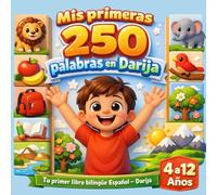 Mis primeras 250 palabras en Darija: Aprende darija - Diccionario ilustrado bilingüe español-darija con 250 palabras esenciales para niños.