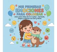 MIS PRIMERAS EMOCIONES PARA COLOREAR: Libro de actividades para niños de 2 a 4 años | Aprende a reconocer emociones con Emi y Nuna