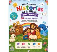 Mis Primeras Historias de la Biblia para Colorear: 30 Historias bíblicas llenas de fe, amor y esperanza para colorear y aprender en familia