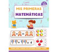 Mis Primeras Matemáticas: Actividades matemáticas para niños de 3 a 5 años - Aprende a contar, sumar, restar y razonar con ejercicios visuales y a color