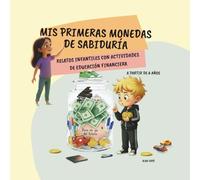 Mis primeras monedas de sabiduría: Relatos infantiles de educación financiera con actividades· A partir de 6 años
