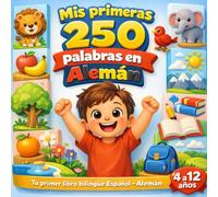 Mis primeras palabras en Alemán: Diccionario ilustrado bilingüe español-alemán para niños - 250 palabras básicas para aprender alemán fácilmente.