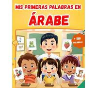 Mis primeras palabras en Árabe: Diccionario ilustrado bilingüe Español - Árabe | Aprende más de 150 palabras esenciales | El primer libro para aprender vocabulario.