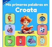 Mis primeras palabras en Croata: Libro infantil ilustrado bilingüe Español - Croata. Aprender vocabulario Croata para niños y principiantes .