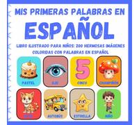 Mis primeras palabras en Español: Libro ilustrado de aprendizaje temprano: 200 hermosas imágenes coloridas con palabras en Español, para niños de 2 a ... en español | Los niños aprenden español)