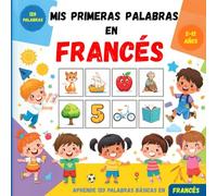 Mis primeras palabras en Francés: Diccionario ilustrado bilingüe español-francés para niños y principiantes, para aprender vocabulario básico del francés.