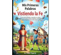 Mis Primeras Palabras en Inglés: Vistiendo la Fe: 20 lecciones bilingües inspiradas en relatos bíblicos y en la vida cristiana moderna, vocabulario A1 y guía pedagógica para niños de 8-12 años.