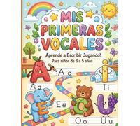 Mis Primeras Vocales: Libro de actividades para aprender a escribir las vocales A, E, I, O, U de forma fácil y divertida para niños de 3 a 5 años