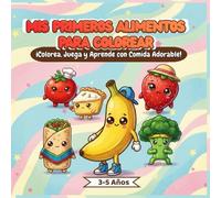 Mis Primeros Alimentos Para Colorear: ¡Colorea, Juega y Aprende Con Comida Adorable!