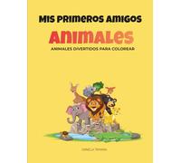 MIS PRIMEROS AMIGOS ANIMALES: Animales divertidos para colorear