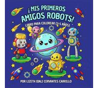 MIS PRIMEROS AMIGOS ROBOTS: LIBRO PARA COLOREAR (3-5 AÑOS)