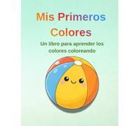 Mis Primeros Colores: Un libro para aprender los colores coloreando.